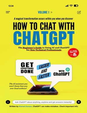 How to Chat with ChatGPT: The Beginner’s Guide to Using AI and ChatGPT for Non-Technical Professionals