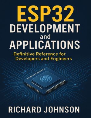 ESP32 Development and ApplicationsDefinitive Reference for Developers and Engineers