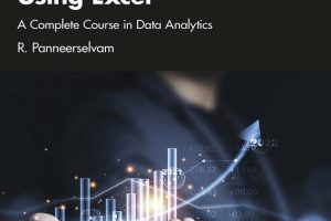 Business Statistics Using Excel; A Complete Course in Data Analytics