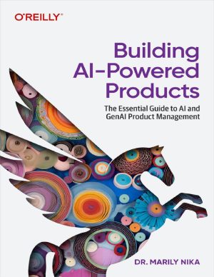 Building AI-Powered Products The Essential Guide to AI and GenAI Product Management