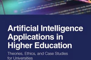 Artificial Intelligence Applications in Higher Education: Theories, Ethics, and Case Studies for Universities