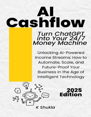 AI Cashflow Turn ChatGPT into Your 247 Money Machine (2025 Edition) Unlocking AI-Powered Income Streams How to Automate