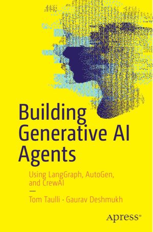 Building Generative AI Agents Building Generative AI Agents Using LangGraph, AutoGen & CrewAI 2025