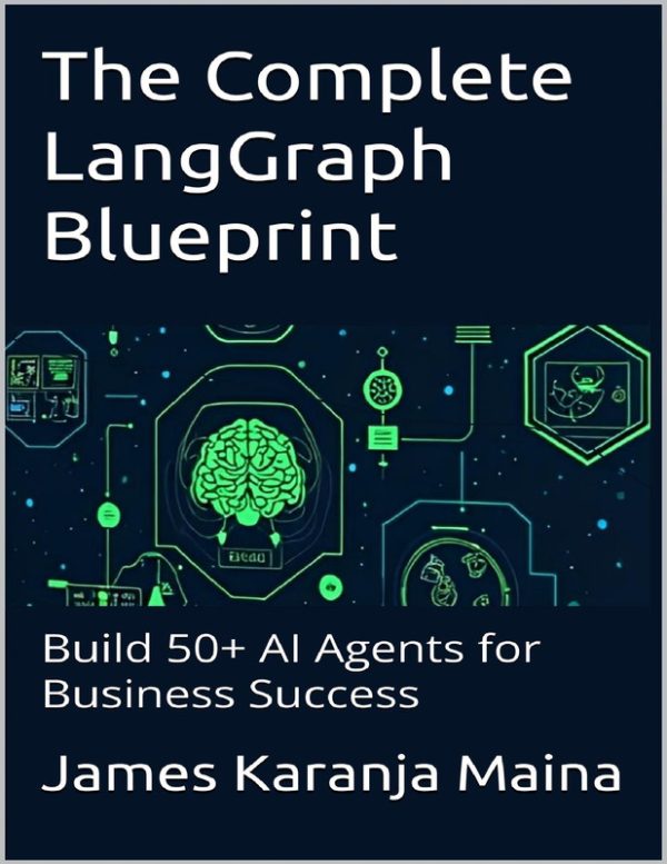 The Complete LangGraph Blueprint Build 50+ AI Agents for Business Success