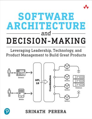 Software Architecture and Decision-Making: Leveraging Leadership, Technology, and Product Management to Build Great Products (for True Epub) Srinath Perera