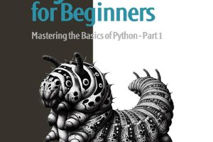 Python for Beginners: Learn Python from scratch with a practical and straightforward guide, covering essential fundamentals, flow control, data manipulation, and much more. Part 1 Harrison, Alex