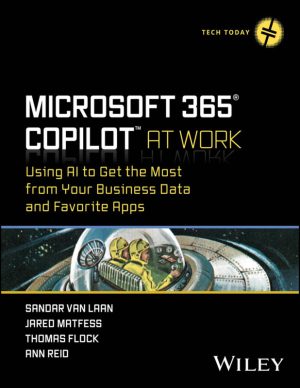 Microsoft 365 Copilot At Work Sandar Van Laan & Jared Matfess & Thomas Flock & Ann Reid