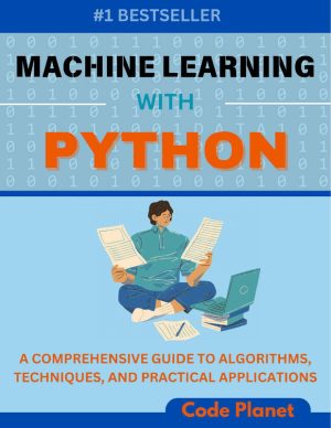 MACHINE LEARNING WITH PYTHON: A Comprehensive Guide To Algorithms, Deep Learning Techniques, And Practical Applications Planet, Code