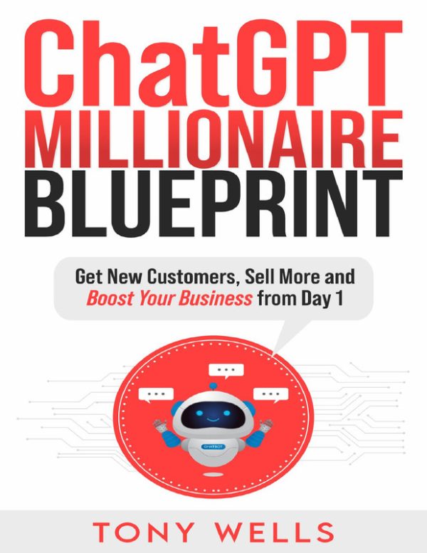 ChatGPT Millionaire Blueprint Get New Customers, Sell More and Boost Your Business from Day 1
