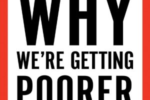 Why We’re Getting Poorer: A Realist’s Guide to the Economy and How We Can Fix It