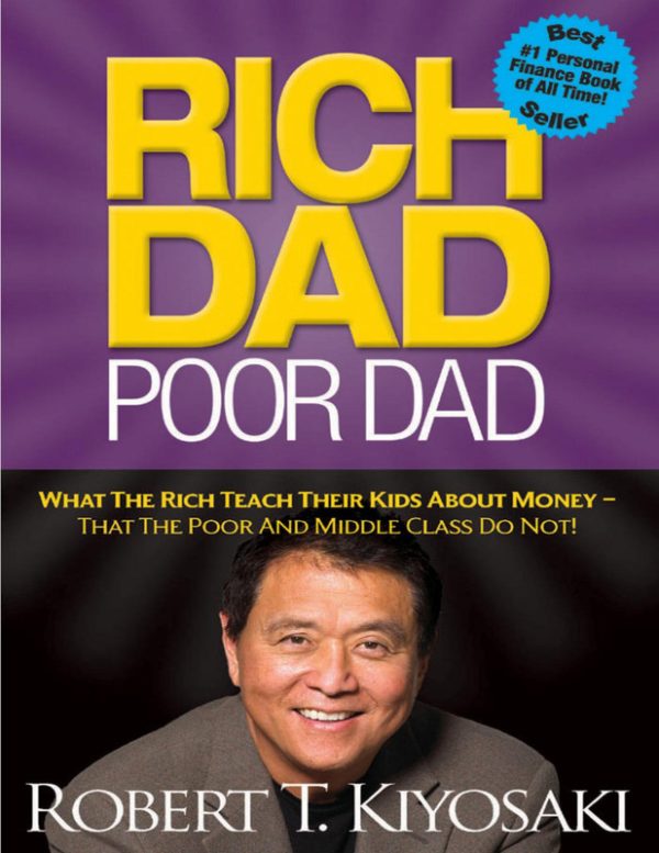 Rich Dad Poor Dad: What the Rich Teach Their Kids About MoneyThat the Poor and Middle Class Do Not!