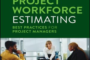 Project Workforce Estimating: Best Practices for Project Managers
