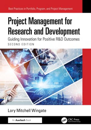 Project Management for Research and Development: Guiding Innovation for Positive R&D Outcomes: 2nd Edition