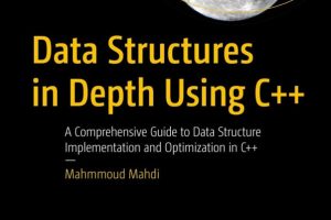 Data Structures in Depth Using C++ A Comprehensive Guide to Data Structure Implementation and Optimization in C++