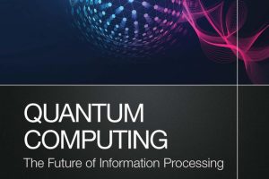 Quantum Computing; The Future of Information Processing