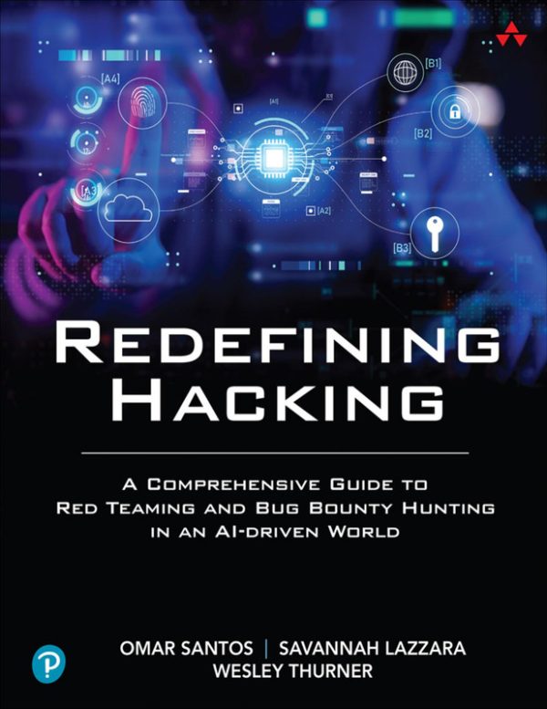 Redefining Hacking: A Comprehensive Guide to Red Teaming and Bug Bounty Hunting in an AI-Driven World (for True Epub)