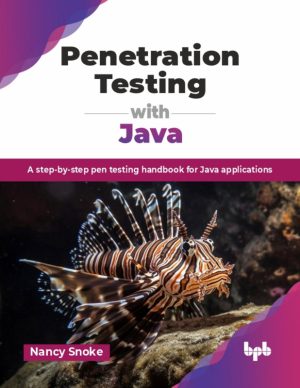 Penetration Testing with Java A step-by-step pen testing handbook for Java applications