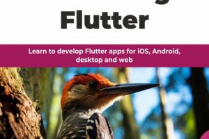Mastering Flutter: Learn to develop Flutter apps for iOS, Android, desktop and web
