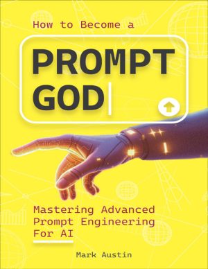 How to Become a Prompt God : Mastering Advanced Prompt Engineering For AI