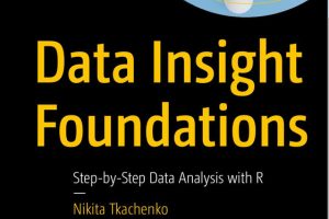 Data Insight Foundations Step-by-Step Data Analysis with R
