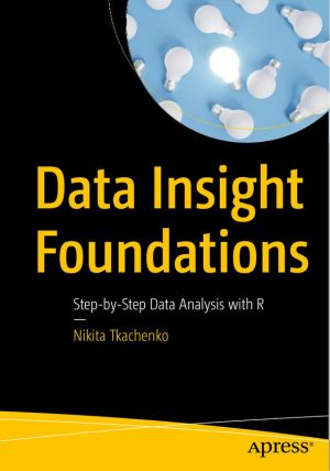 Data Insight Foundations Step-by-Step Data Analysis with R