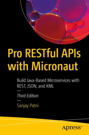 Pro Restful APIs with Micronaut Build Java-Based Microservices with Rest, Json, and XML, 3rd Edition