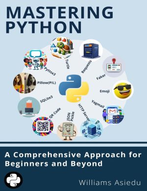 MASTERING PYTHON – A Comprehensive Approach for Beginners and Beyond
