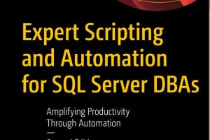Expert Scripting and Automation for SQL Server DBAs