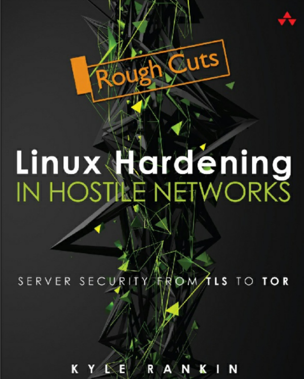 Linux Hardening in Hostile Networks.  Server Security from TLS to Tor-Addison-Wesley (2017)