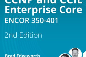 CCNP & CCIE Enterprise Core ENCOR 350-401, 2nd Edition (2023)