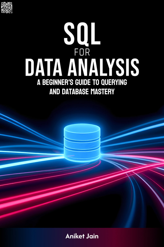 SQL for Data Analysis: A Beginner's Guide to Querying and Database Mastery (Data Decoded: The Beginner's Journey)