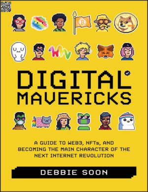 Digital Mavericks: A Guide to Web3, NFTs, and Becoming the Main Character of the Next Internet Revolution