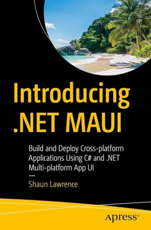 Introducing .NET MAUI Build and Deploy Cross-Platform Applications Using C and .NET 9.0 Multi-Platform App UI