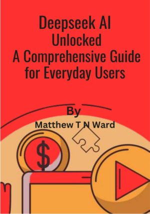 Deepseek AI Unlocked A Comprehensive Guide for Everyday Users