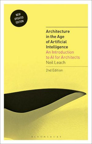 Architecture in the Age of Arti cial Intelligence An Introduction to AI for Architects 2nd edition