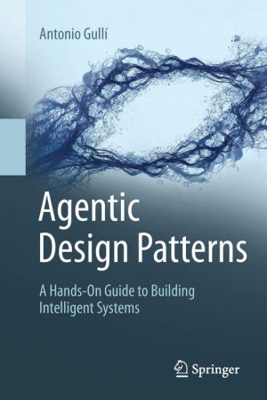 Agentic Design Patterns A Hands-On Guide to Building Intelligent Systems