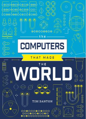The Computers That Made the World