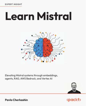 Learn Mistral Elevating Mistral systems through embeddings, agents, RAG, AWS Bedrock, and Vertex AI
