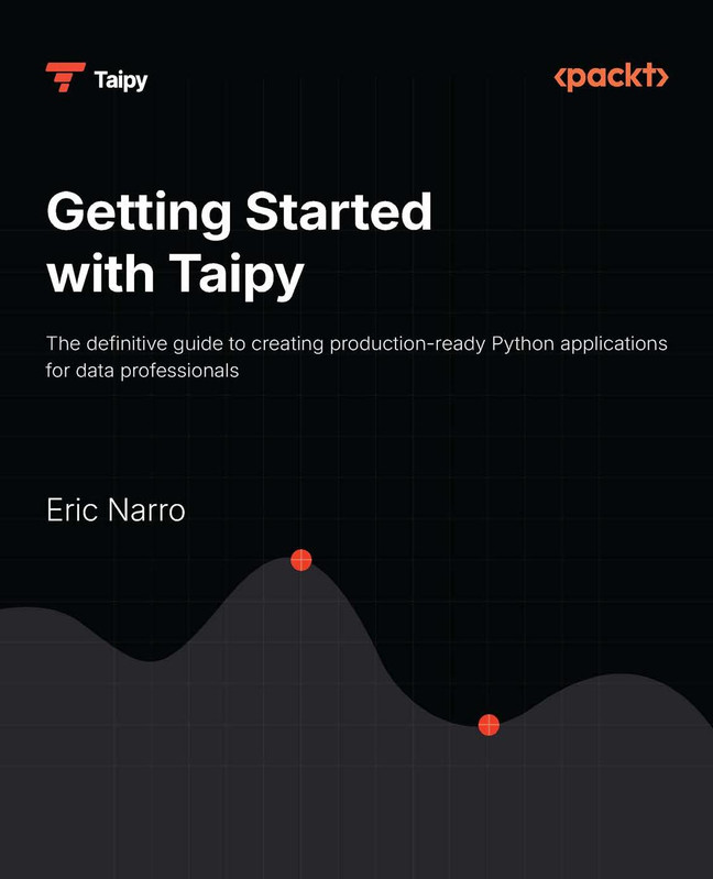 Getting Started with Taipy The definitive guide to creating production-ready Python applications for data professionals