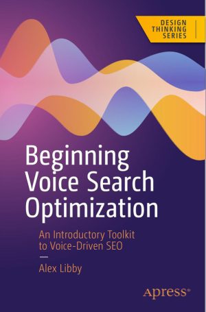 Beginning Voice Search Optimization An Introductory Toolkit to Voice-Driven SEO