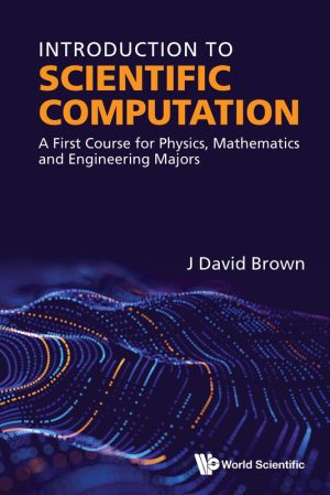 Introduction to Scientific Computation : A First Course for Physics, Mathematics and Engineering Majors (330 Pages)