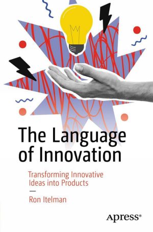 The Language of Innovation Transforming Ideas into Awesome Products