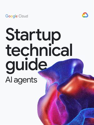 Startup technical guide AI agents(final) (Google Cloud)