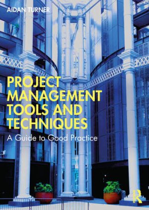 Project Management Tools and Techniques A Guide to Good Practice