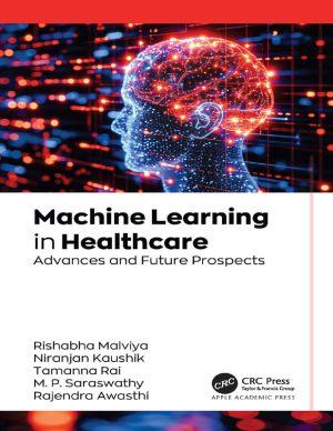 Machine Learning in Healthcare Advances and Future Prospects First Edition