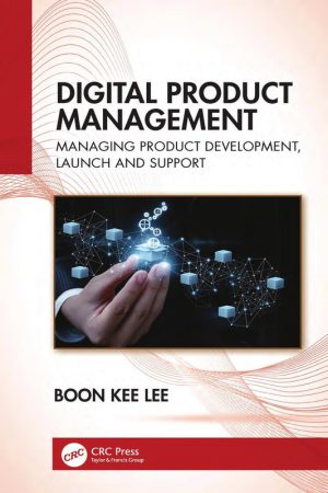 Digital Product Management: Managing Product Development, Launch and Support
