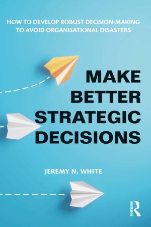 Make Better Strategic Decisions How to Develop Robust Decision making