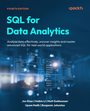 SQL for Data Analytics, Fourth Edition Analyze data effectively, uncover insights and master advanced SQL for real-world…