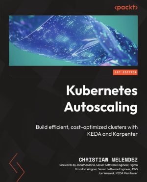 Kubernetes Autoscaling Build efficient, cost-optimized clusters with KEDA and Karpenter