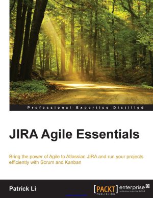 JIRA Agile Essentials Bring the power of Agile to Atlassian JIRA and run your projects efficiently with Scrum and Kanban